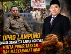 DPRD Lampung Kawal Sengketa Lahan HGU Tuba, Minta Prioritaskan Hak Masyarakat Adat